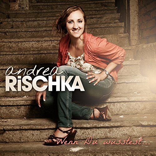 Andrea Rischka - Wenn Du Wüsstest, Wie Sehr Ich Dich Liebe ...