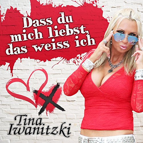 Tina Iwanitzki Dass Du Mich Liebst, Das Weiss Ich RauteMusik.FM Tina Iwanitzki Dass Du Mich Liebst, Das Weiss Ich RauteMusik.FM